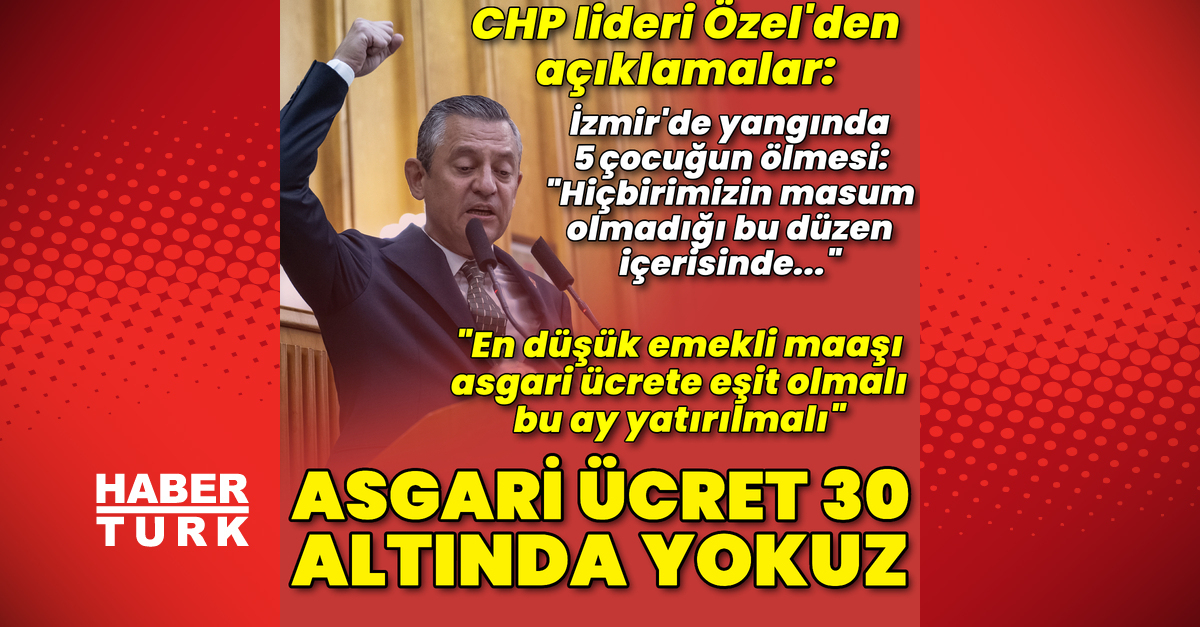 CHP lideri Özgür Özel: Asgari ücret talebimiz 30, altında biz yokuz